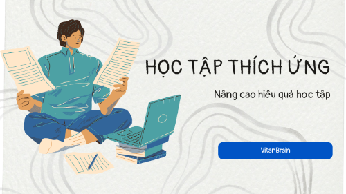 Phương pháp học tập thích ứng - Nâng cao hiệu quả học tập